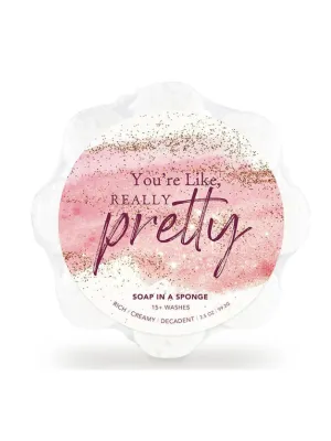 You're Like Really Pretty Soap in a Sponge